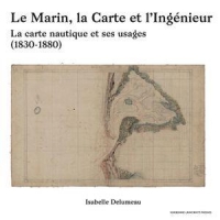 Le marin, la carte et l'ingénieur : La carte nautique et ses usages. 1830-1880