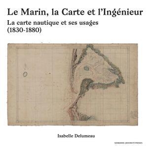 Le marin, la carte et l'ingénieur : La carte nautique et ses usages. 1830-1880