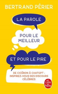 La Parole, pour le meilleur et pour le pire: De Cicéron à ChatGPT : inspirez-vous des discours célèbres