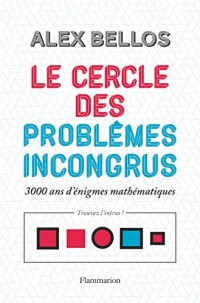 Le cercle des problèmes incongrus : 3000 ans d'énigmes mathématiques
