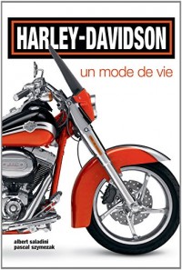 Harley-Davidson, un mode de vie : Histoire, rendez-vous, nouveaux modèles, customisations