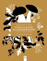 Grimoire d'une cueilleuse de champignons: Bienfaits & Pouvoirs