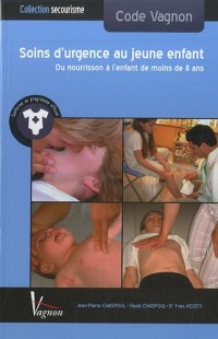 Soins d'urgence au jeune enfant : Du nourrisson à l'enfant de moins de 8 ans