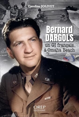 Un GI français à Omaha Beach: Bernard dargols