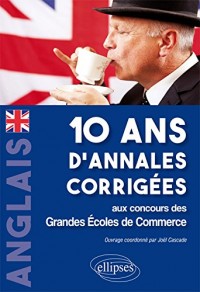 Anglais 10 Ans d'Annales Corrigées aux Concours des Grandes Écoles de Commerce