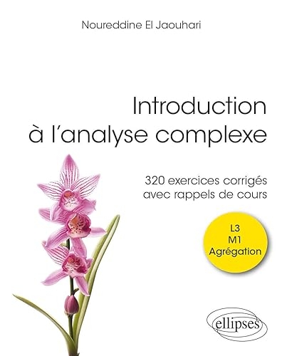 Introduction à l’analyse complexe L3 M1 Agrégation: 320 exercices corrigés avec rappels de cours