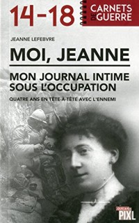 Moi, Jeanne - Mon journal intime sous l'occupation