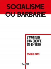 Socialisme ou barbarie: L'aventure d'un groupe (1946-1969)
