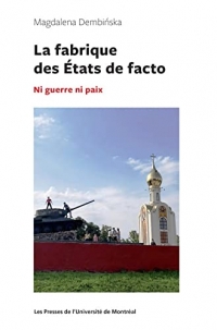 LA FABRIQUE DES ETATS DE FACTO : NI GUERRE NI PAIX