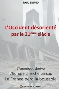 L'Occident désorienté par le 21ème siècle: L'Amérique dérive, l'Europe cherche un cap, la France perd la boussole