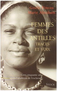 FEMMES DES ANTILLES. Traces et voix, Cent cinquante ans après l'abolition de l'esclavage