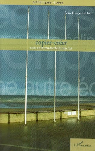 Copier-créer : Essais sur la reproductibilité dans l'art