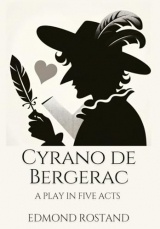 Cyrano de Bergerac: A PLAY IN FIVE ACTS