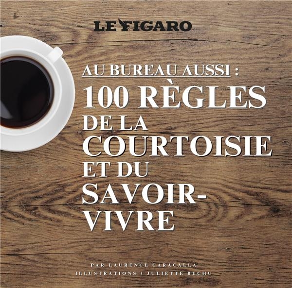 AU BUREAU AUSSI: 100 REGLES DE LA COURTOISIE ET DU SAVOIR-VIVRE