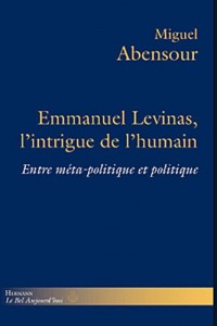 Emmanuel Levinas, l'intrigue de l'humain: Entre métapolitique et politique. Entretiens avec Danielle Cohen-Levinas