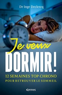 Je veux dormir !: 12 semaines top chrono pour retrouver le sommeil