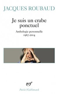 Je suis un crabe ponctuel: Anthologie personnelle 1967-2014