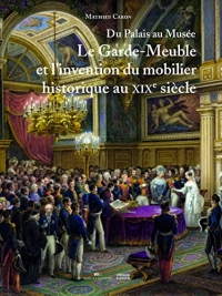 Du Palais au Musée : Le Garde-Meuble et l’invention du mobilier historique au XIXe siècle