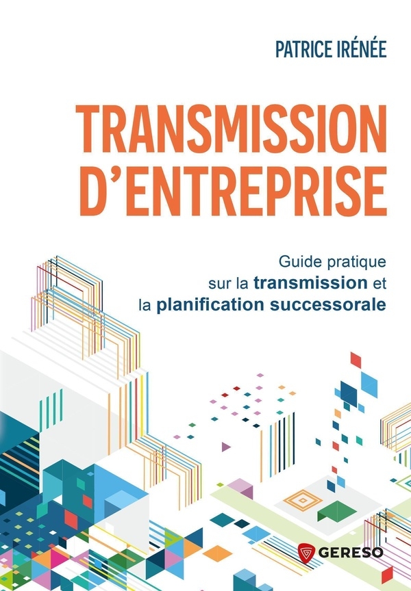 Transmission d'entreprise: Guide pratique sur la transmission et la planification successorale
