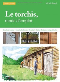 Le torchis, mode d'emploi : Connaître la terre crue, Interpréter les désordres, Organiser le chantier, Restaurer et protéger le torchis