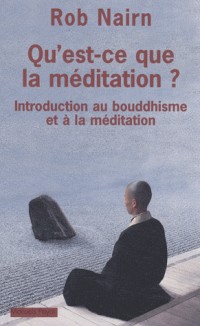 Qu'est-ce que la méditation ? : Introduction au bouddhisme et à la méditation
