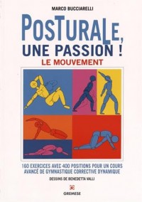 Posturale, une passion ! Le mouvement: 160 exercices avec 400 positions pour un cours avancé de gymnastique corrective dynamique.
