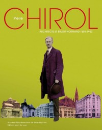 Pierre Chirol. Architecte et Erudit Normand (1881-1953)