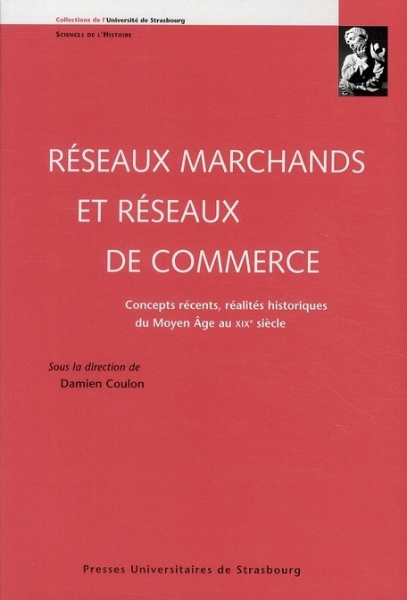 Réseaux marchands et réseaux de commerce : Concepts récents, réalités historiques du Moyen Age au XIXe siècle