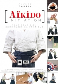 Aïkido initiation - Tout pour bien commencer sa pratique