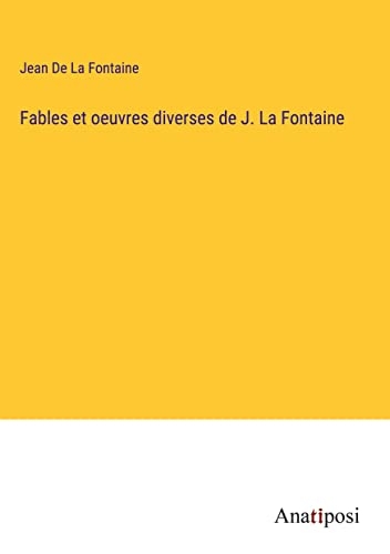 Fables et oeuvres diverses de J. La Fontaine