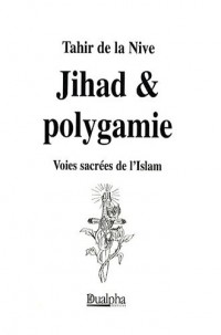 Jihad & polygamie. Voies sacrées de l'Islam