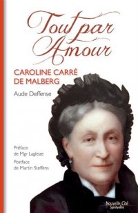 Tout par amour : Caroline Carré de Malberg