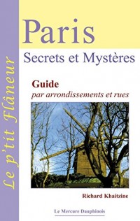 Paris - Secrets et Mystères: Guide par arrondissements et rues