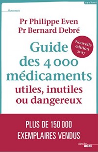 Guide des 4000 médicaments utiles, inutiles ou dangereux