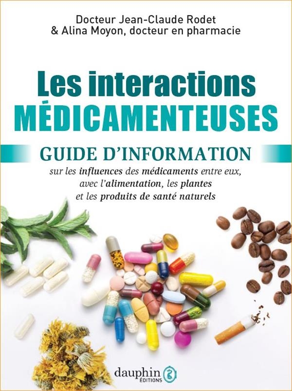 INTERACTIONS MEDICAMENTEUSES: GUIDE D'INFORMATION - LES INFUENCES DES MEDICAMENTS ENTRE EUX ET AVEC LES ALIMEN