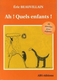 Ah ! Quels enfants ! : 20 Sketches pour enfants