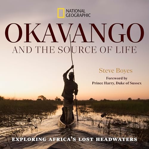 Okavango and the Source of Life: Exploring Africa's Lost Headwaters