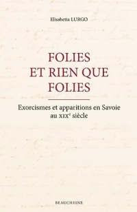 Folies et rien que folies - Exorcismes et apparitions en Savoie au XIXe siècle