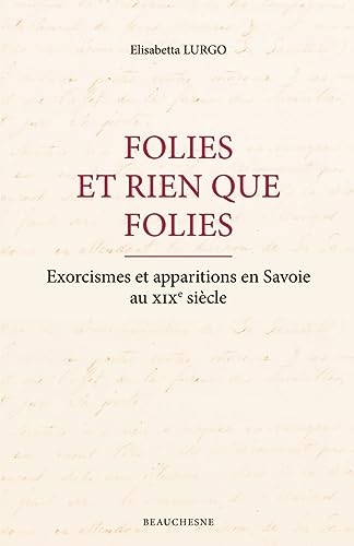 Folies et rien que folies - Exorcismes et apparitions en Savoie au XIXe siècle