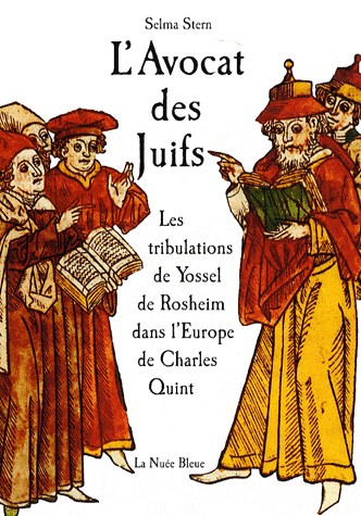 L'avocat des Juifs : les tribulations de Yossel de Rosheim dans l'Europe de Charles-Quint