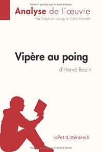Vipère au poing d'Hervé Bazin (Analyse de l'oeuvre): Comprendre La Littérature Avec Lepetitlittéraire.Fr