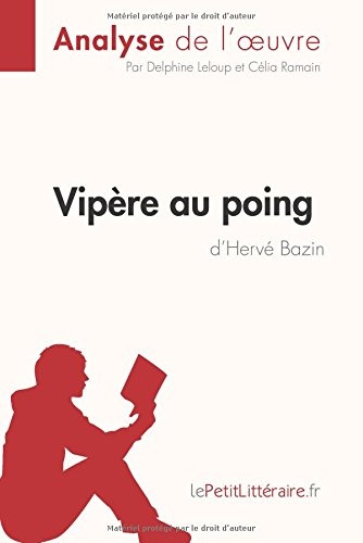 Vipère au poing d'Hervé Bazin (Analyse de l'oeuvre): Comprendre La Littérature Avec Lepetitlittéraire.Fr