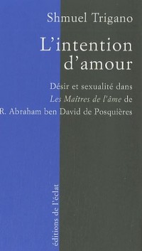 L'intention d'amour : Désir et sexualité dans les Maîtres de l'âme de R. Abraham ben David de Posquières