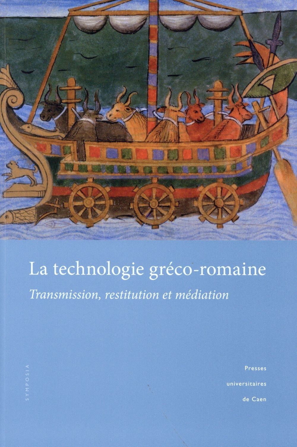 La technologie gréco-romaine : Transmission, restitution et médiation