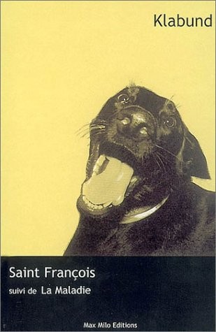 Saint François : Un petit roman, suivi de La Maladie