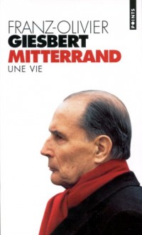 François Mitterrand, une vie