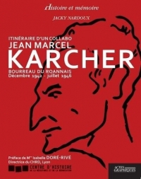 Itinéraire d'un collabo Jean Marcel Karcher: Bourreau du Roannais, Décembre 1942 - juillet 1946