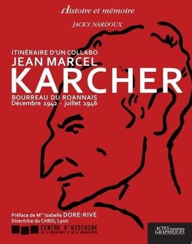 Itinéraire d'un collabo Jean Marcel Karcher: Bourreau du Roannais, Décembre 1942 - juillet 1946