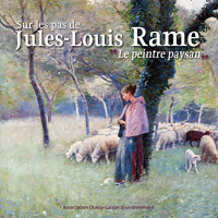 Sur les Pas de Jules-Louis Rame - le Peintre Paysan