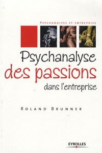 Psychanalyse des passions dans l'entreprise